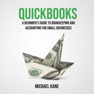 QuickBooks: A Beginner's Guide to Bookkeeping and Accounting for Small Businesses