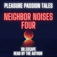 PLEASURE PASSION TALES: NEIGHBOR NOISES FOUR