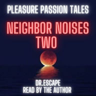 PLEASURE PASSION TALES: NEIGHBOR NOISES TWO