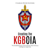 Creating the KGB and CIA: The Establishment of the World's Most Famous Intelligence Agencies