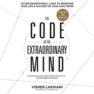 The Code of the Extraordinary Mind: 10 Unconventional Laws to Redefine Your Life and Succeed on Your Own Terms