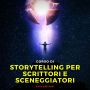 Corso di Storytelling per Scrittori e Sceneggiatori: Un percorso audio guidato che ti permetterà di creare storie e personaggi credib