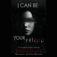 I Can Be Your Friend: A YA Twisted Psycho Thriller