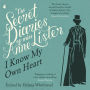 The Secret Diaries Of Miss Anne Lister: Vol. 1: I Know My Own Heart