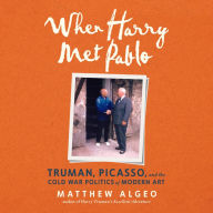 When Harry Met Pablo: Truman, Picasso, and the Cold War Politics of Modern Art