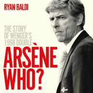 Arsène Who?: The Story of Wenger's 1998 Double