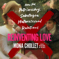 Reinventing Love: How the Patriarchy Sabotages Heterosexual Relations