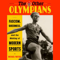 The Other Olympians: Fascism, Queerness, and the Making of Modern Sports