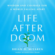 Life After Doom: Wisdom and Courage for a World Falling Apart