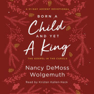 Born a Child and Yet a King: The Gospel in the Carols: An Advent Devotional