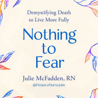 Nothing to Fear: Demystifying Death to Live More Fully