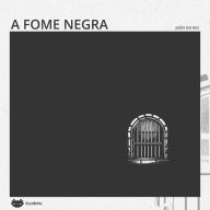 A fome negra (Abridged)