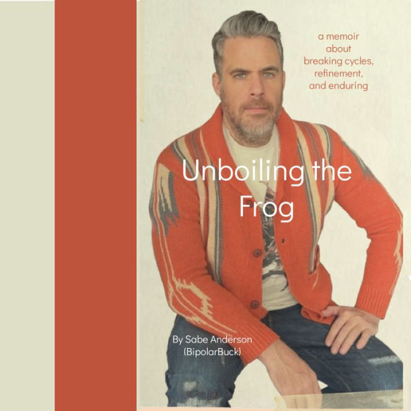 Unboiling the Frog: A Memoir About Breaking Cycles, Refinement, and Enduring