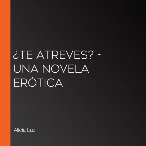 ¿Te atreves? - una novela erótica