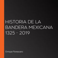 Historia de la bandera mexicana 1325 - 2019