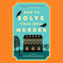 How to Solve Your Own Murder: A Novel