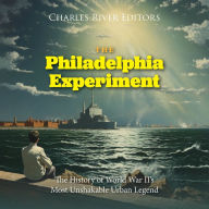 The Philadelphia Experiment: The History of World War II's Most Unshakable Urban Legend