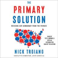 The Primary Solution: Rescuing Our Democracy from the Fringes