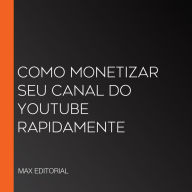 Como Monetizar seu Canal do Youtube Rapidamente (Abridged)