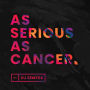 As Serious As Cancer