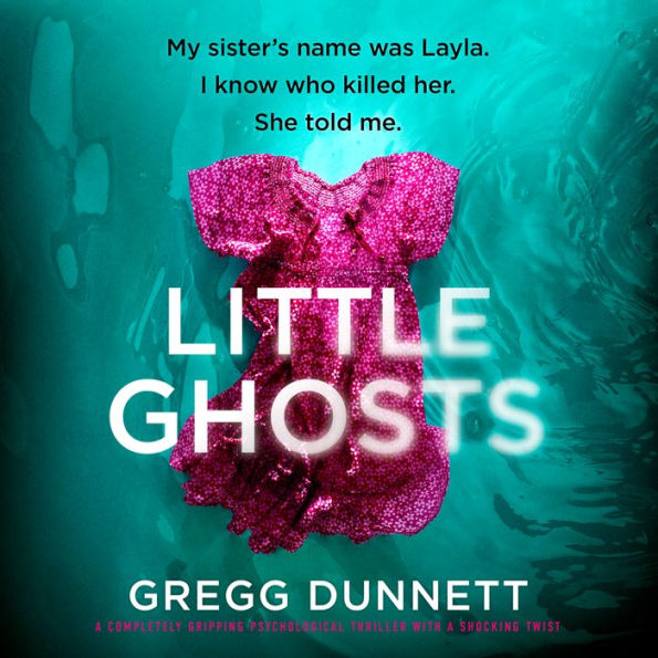 Little Ghosts: A completely gripping psychological thriller with a shocking twist