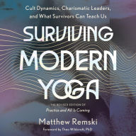 Surviving Modern Yoga: Cult Dynamics, Charismatic Leaders, and What Survivors Can Teach Us