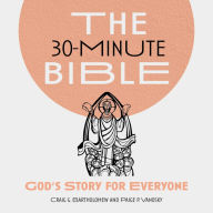 30-Minute Bible:, The: God's Story for Everyone