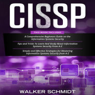 CISSP: 3 in 1- Beginner's Guide + Tips and Tricks + Simple and Effective Strategies to Learn About Information Systems Security