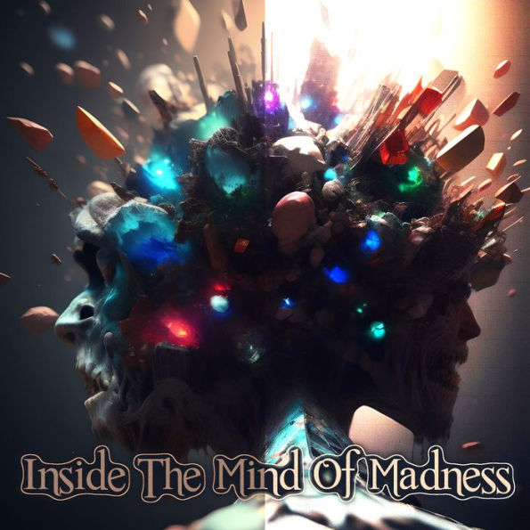 Inside the Mind of Madness: The best stories in history illustrating a characters descent into madness