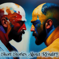 Short Stories About Rivalry: How far will people go to beat the competition?
