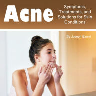 Acne: Symptoms, Treatments, and Solutions for Skin Conditions