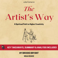 Summary: The Artist's Way: A Spiritual Path to Higher Creativity by Julia Cameron: Key Takeaways, Summary & Analysis Included