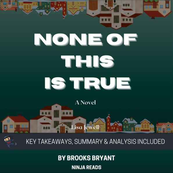 Summary: None of This Is True: A Novel by Lisa Jewell: Key Takeaways, Summary & Analysis Included