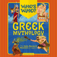 Who's Who: Greek Mythology: The Gods, Heroes and Monsters of Legend