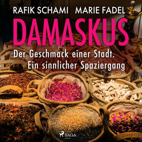 Damaskus - Der Geschmack einer Stadt. Ein sinnlicher Spaziergang: Damaskus - Der Geschmack einer Stadt. Ein sinnlicher Spaziergang