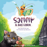 Sammy & das Leben: Eine Geschichte über die Schönheit des Moments