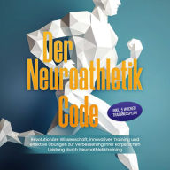 Der Neuroathletik Code: Revolutionäre Wissenschaft, innovatives Training und effektive Übungen zur Verbesserung Ihrer körperlichen Leistung durch Neuroathletiktraining - Inkl. 5 Wochen Trainingssplan