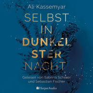 Selbst in dunkelster Nacht (ungekürzt): Roman