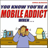 You Know You're a Mobile Addict When...