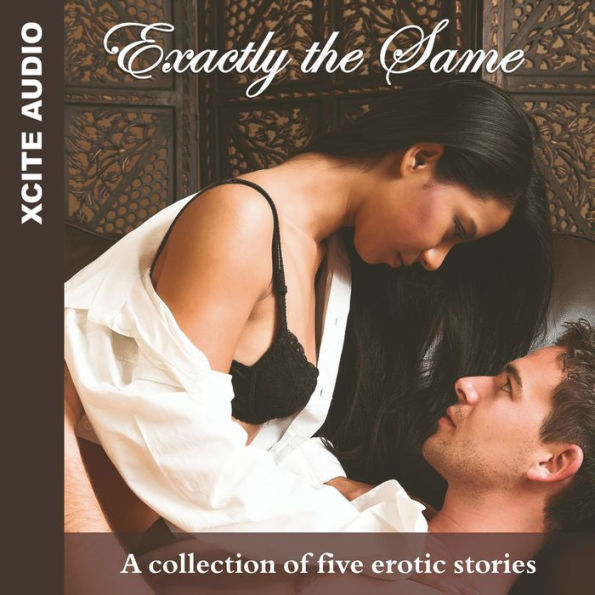 Exactly the Same: A collection of five erotic stories