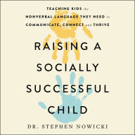Raising a Socially Successful Child: Teaching Kids the Nonverbal Language They Need to Communicate, Connect, and Thrive