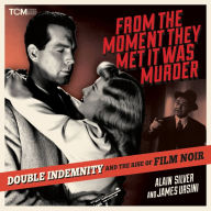 From the Moment They Met It Was Murder: Double Indemnity and the Rise of Film Noir