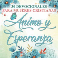 30 Devocionales para Mujeres Cristianas Ánimo y Esperanza