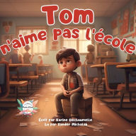 Tom n'aime pas l'école: Partagez une expérience unique et captivante avec vos enfants grâce à cette histoire inspirante à lire avant de dormir ! Pour les enfants de 2 à 5 ans
