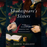 Shakespeare's Sisters: How Women Wrote the Renaissance