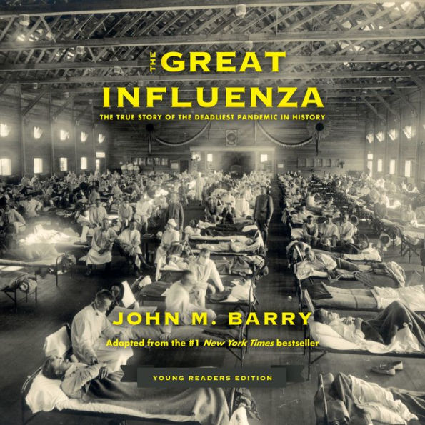 The Great Influenza: The True Story of the Deadliest Pandemic in History (Young Readers Edition)