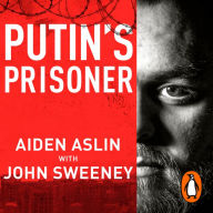 Putin's Prisoner: My Time as a Prisoner of War in Ukraine