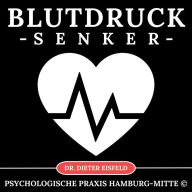 Blutdruck-Senker: Heilende Kraft der Hypnose - wenn dein Blutdruck sinkt das Herz zur Ruhe findet!