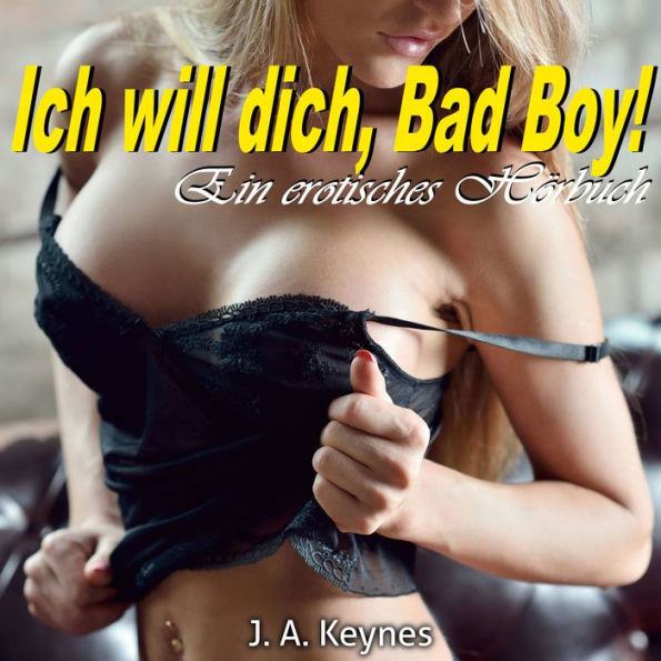 Ich will dich, Bad Boy!: Ein erotisches Hörbuch