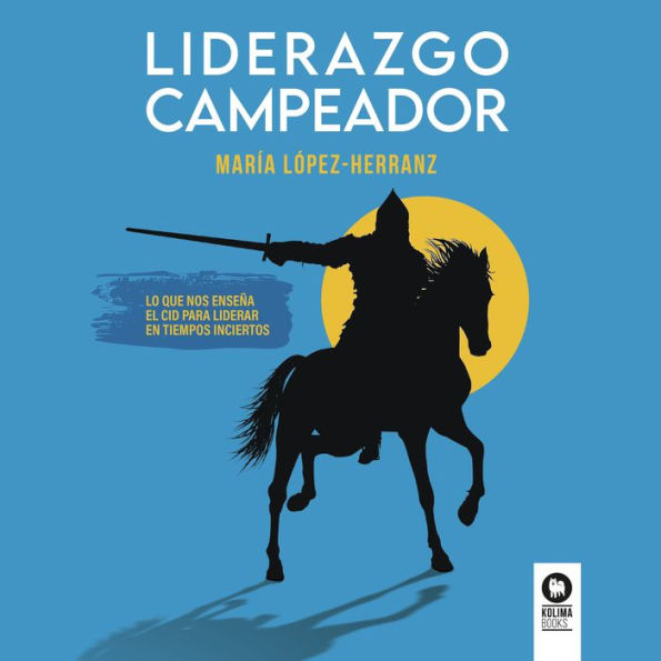 Liderazgo campeador: Lo que nos enseña el Cid para liderar en tiempos inciertos (Abridged)